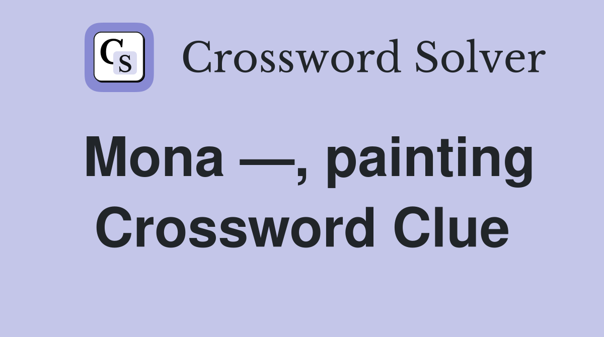 Mona —, painting Crossword Clue
