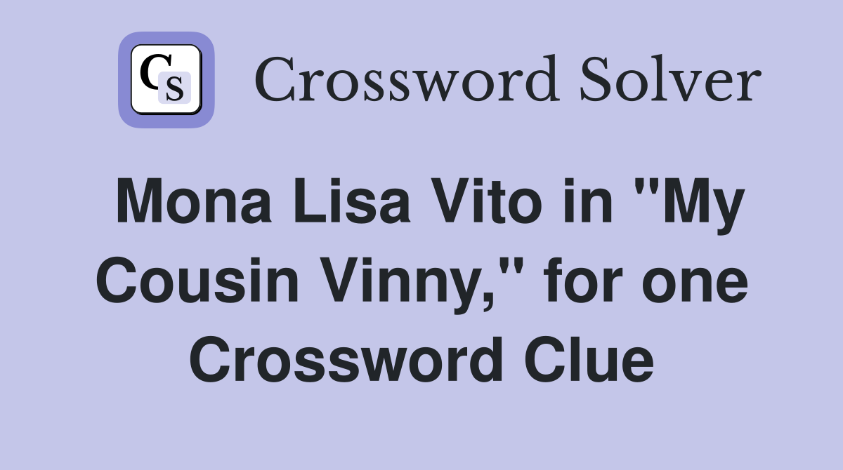 Mona Lisa Vito in "My Cousin Vinny," for one Crossword Clue