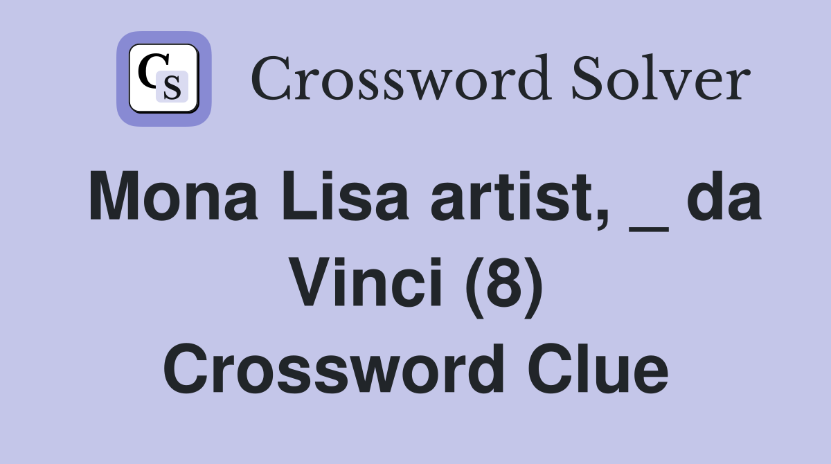 Mona Lisa artist, _ da Vinci (8) Crossword Clue