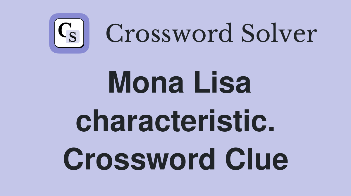 Mona Lisa characteristic. Crossword Clue