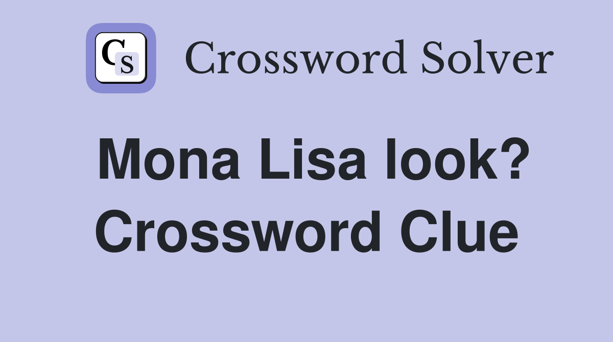 Mona Lisa look? Crossword Clue