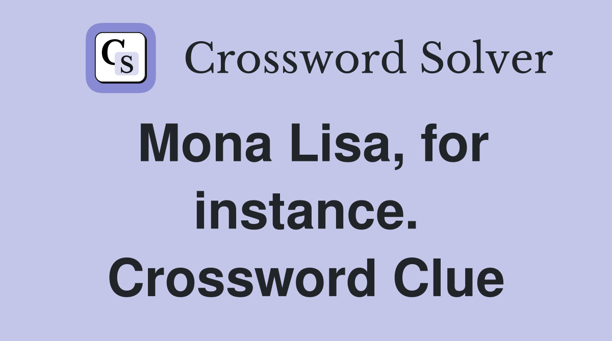 Mona Lisa, for instance. Crossword Clue