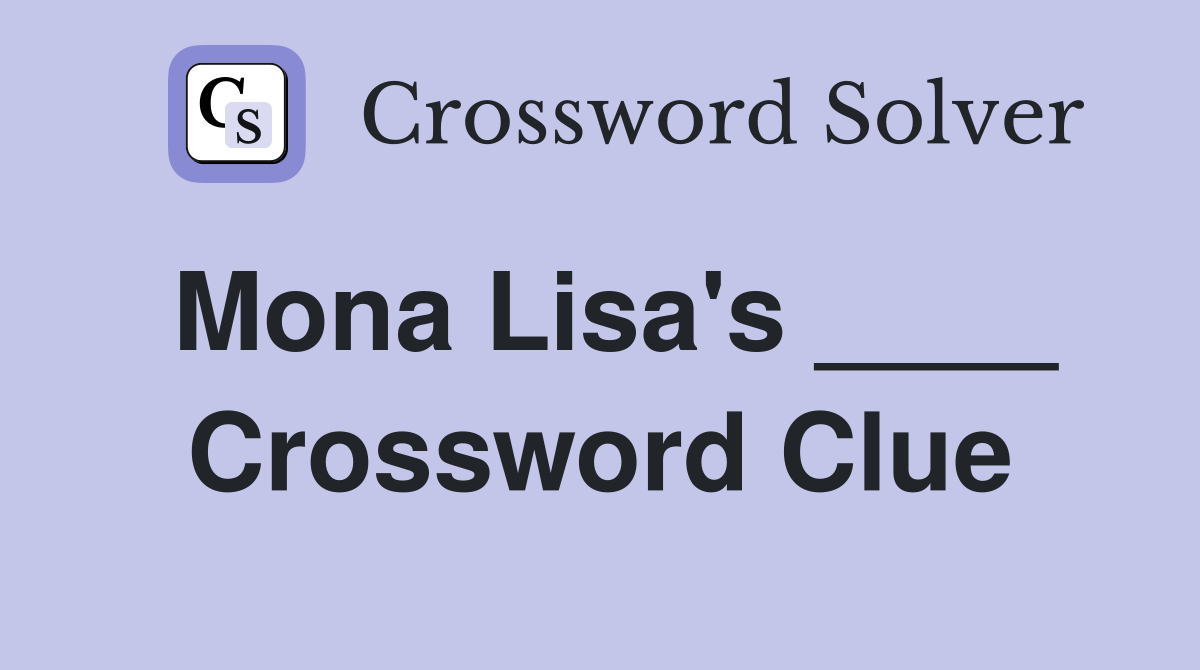 Mona Lisa's ____ Crossword Clue