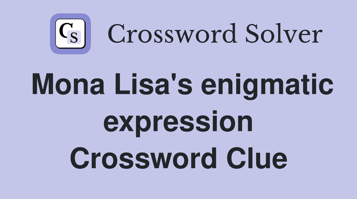 Mona Lisa's enigmatic expression Crossword Clue