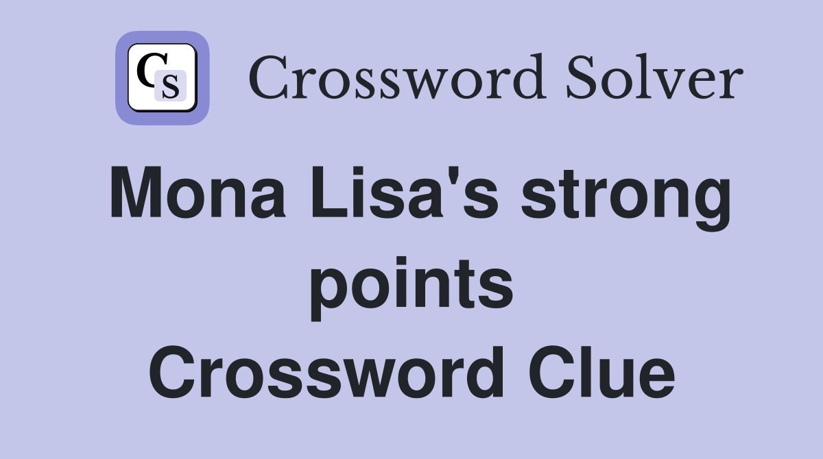 Mona Lisa's strong points Crossword Clue