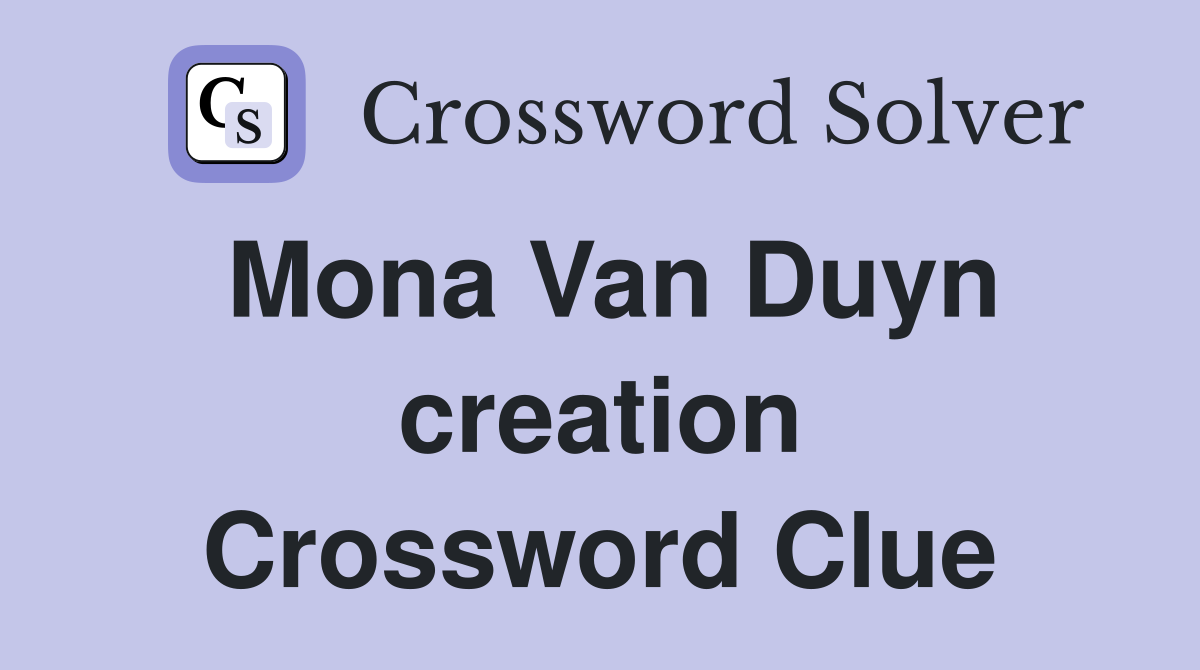 Mona Van Duyn creation Crossword Clue