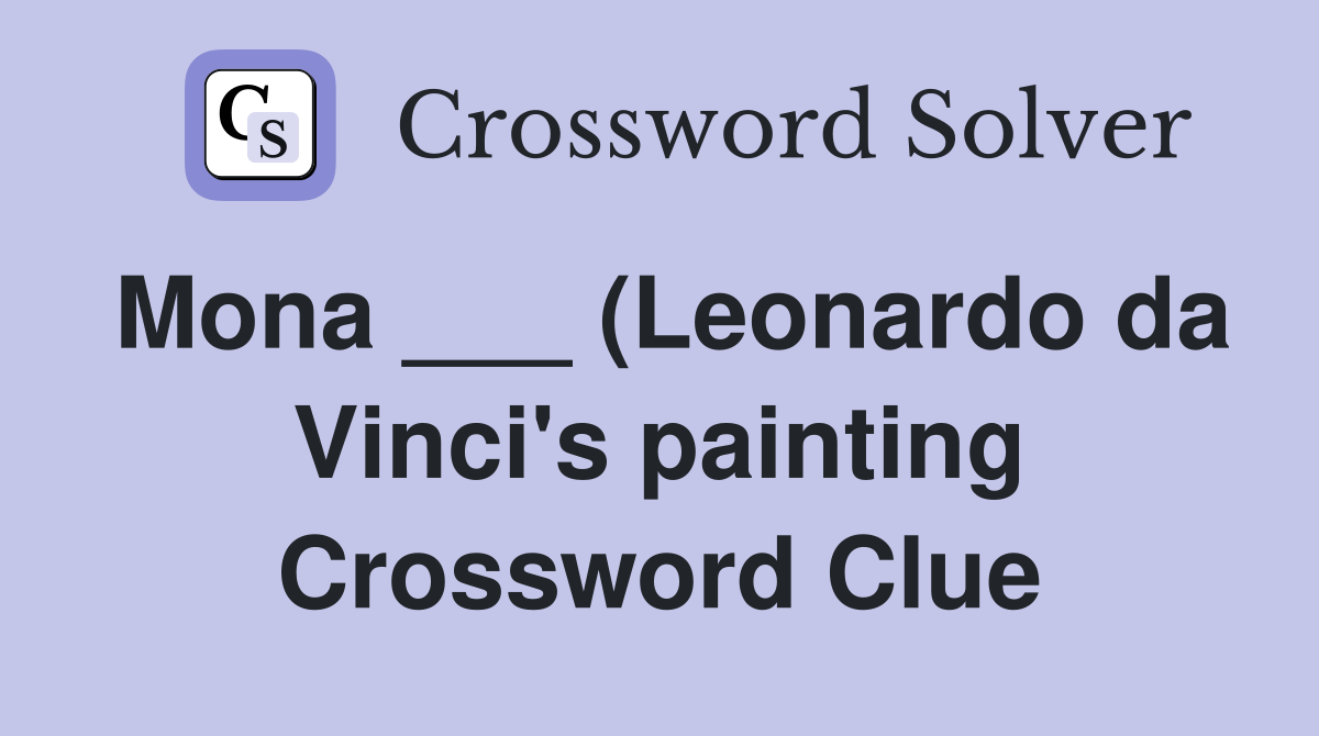 Mona (Leonardo da Vinci #39 s painting) Crossword Clue Answers Mona (Leonardo da Vinci #39 s painting) Crossword Clue Answers