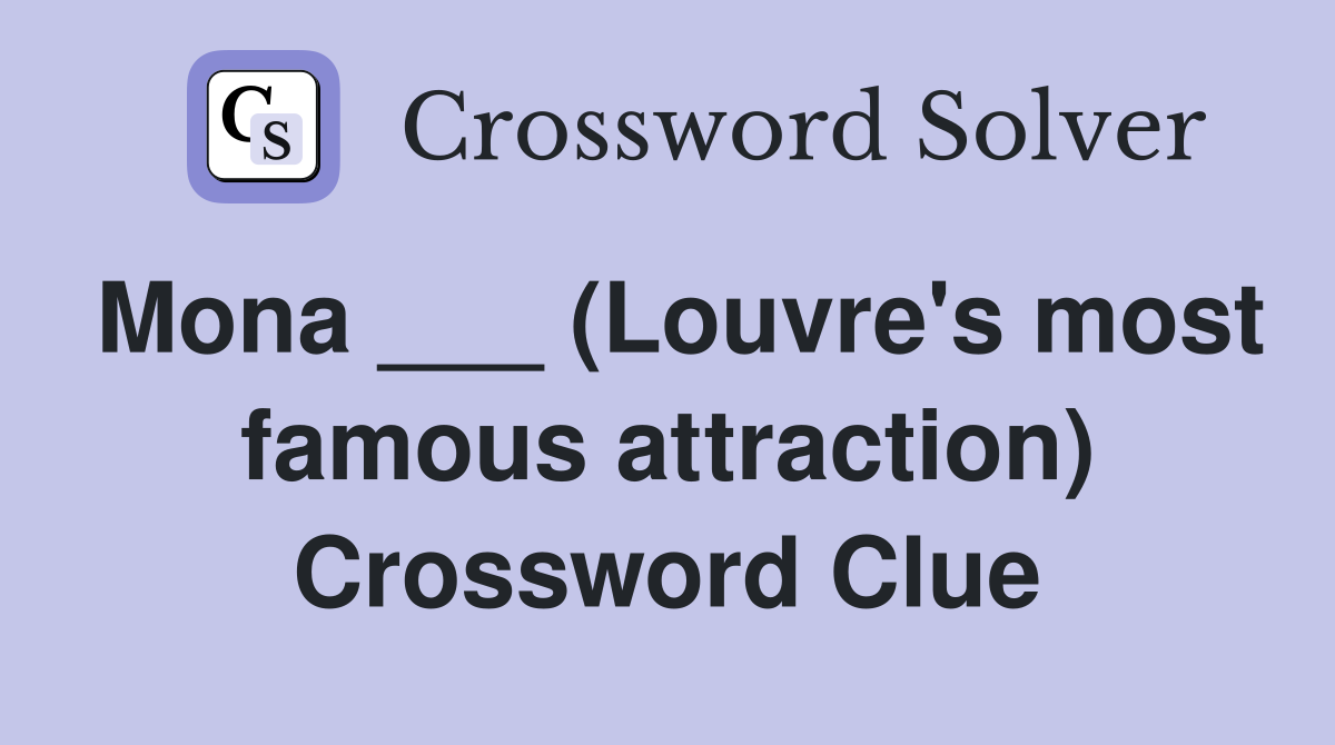 Mona ___ (Louvre's most famous attraction) Crossword Clue