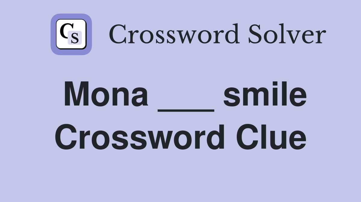 Mona ___ smile Crossword Clue