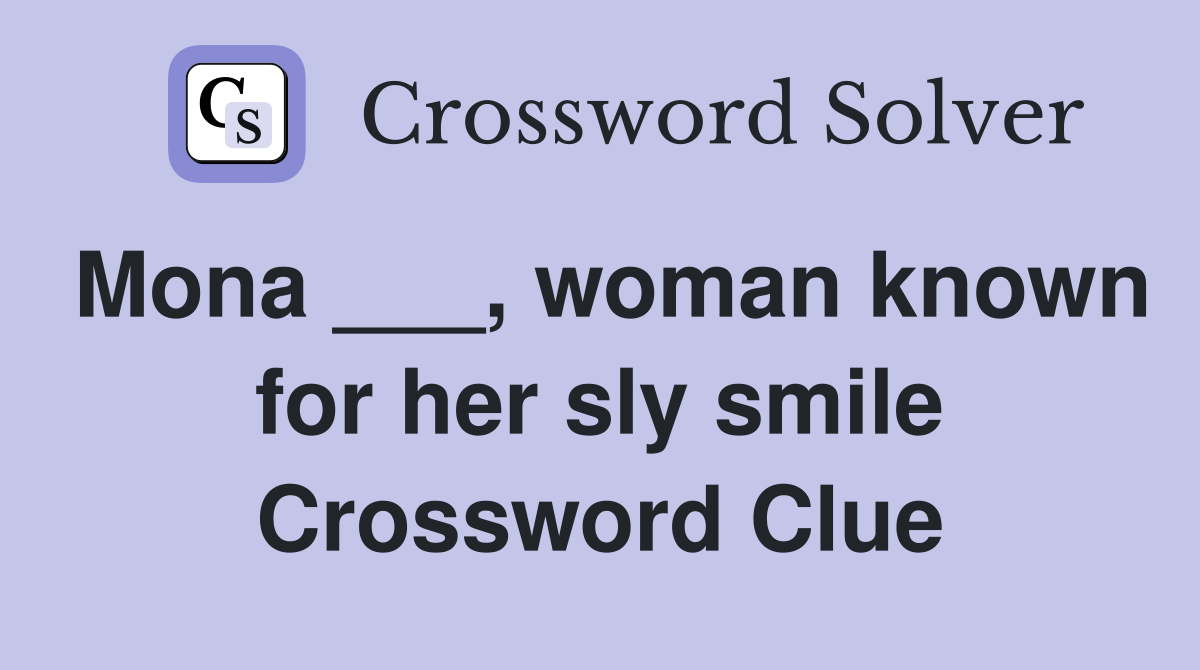 Mona ___, woman known for her sly smile Crossword Clue