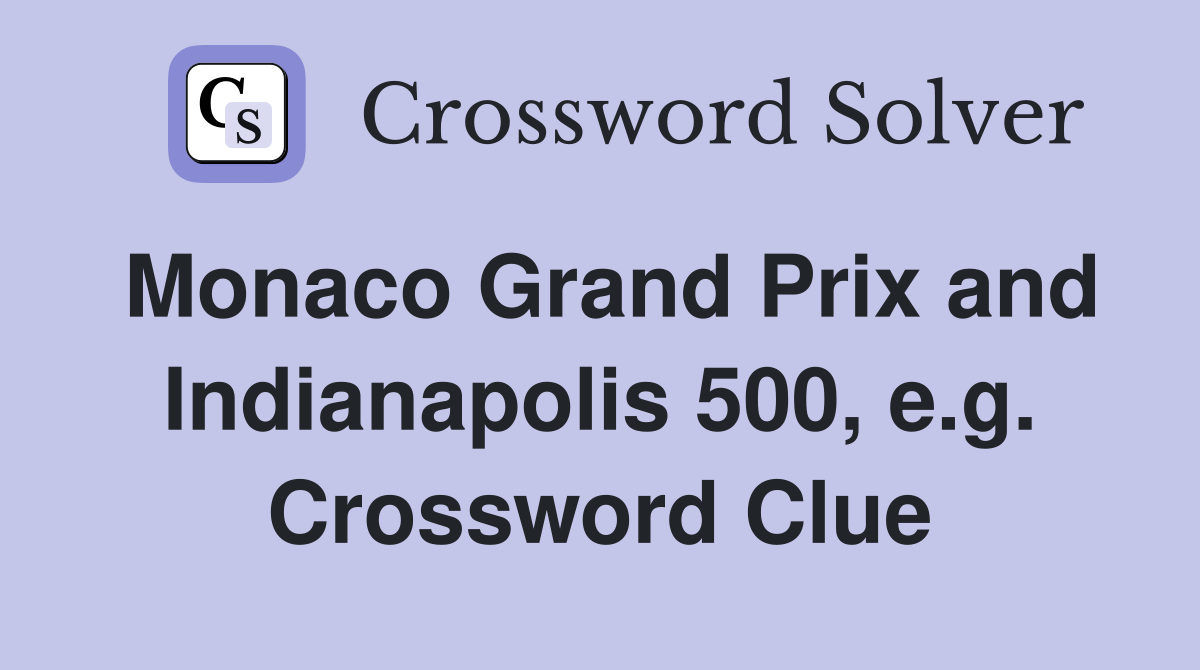 Monaco Grand Prix and Indianapolis 500, e.g. Crossword Clue