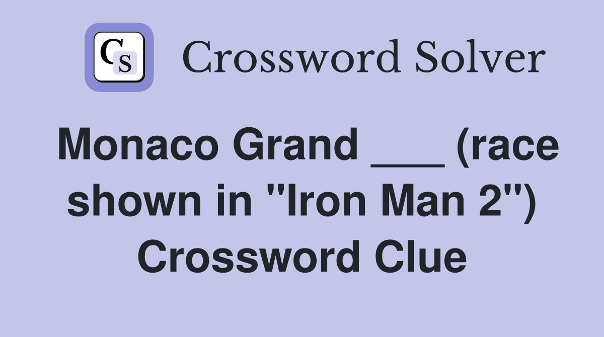 Monaco Grand ___ (race shown in "Iron Man 2") Crossword Clue