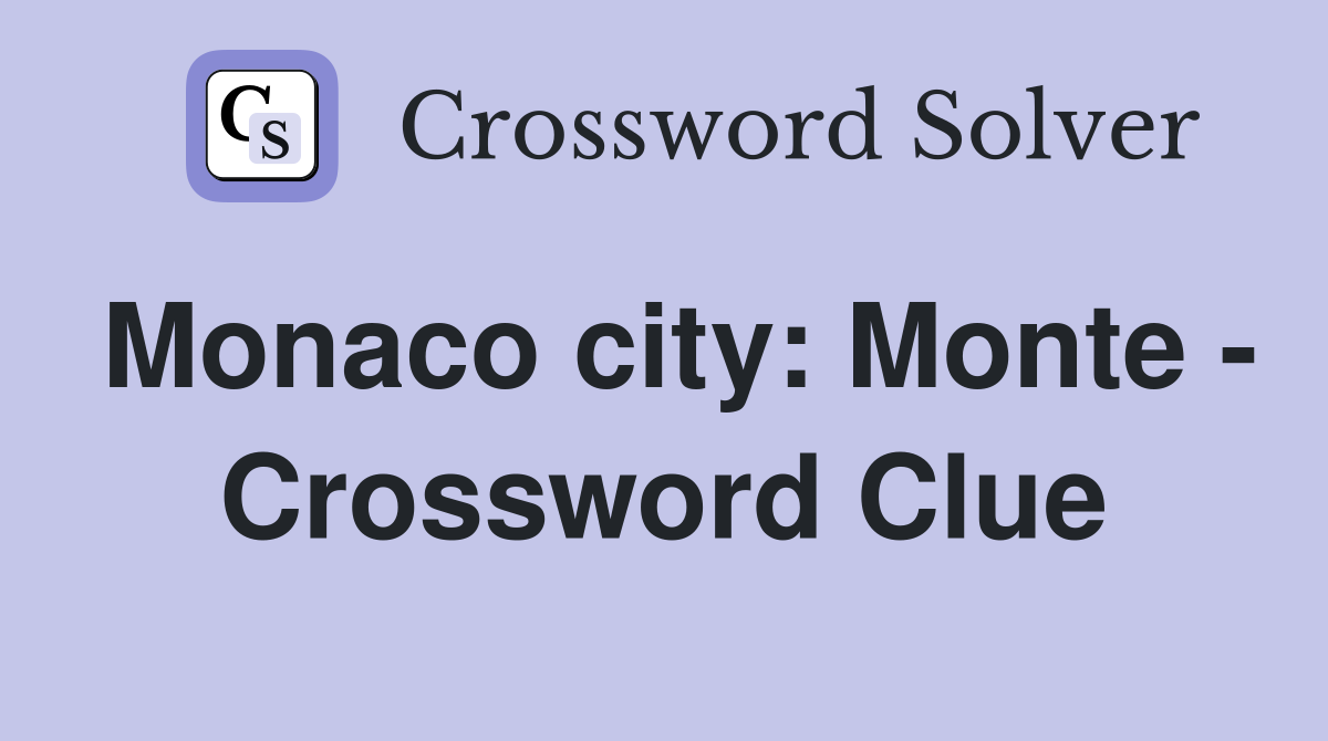 Monaco city: Monte - Crossword Clue