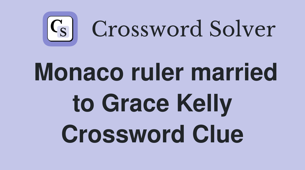 Monaco ruler married to Grace Kelly Crossword Clue