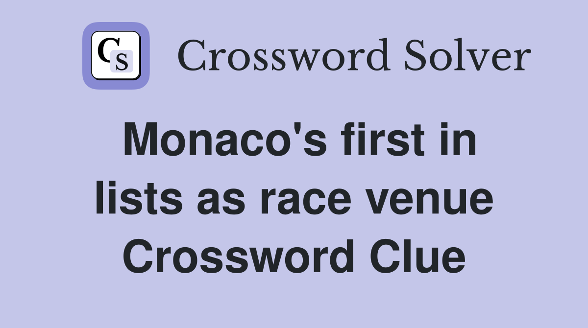 Monaco's first in lists as race venue Crossword Clue