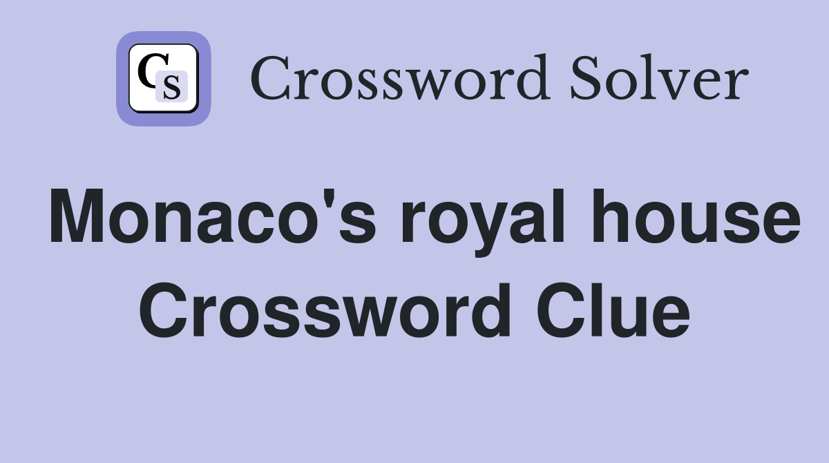 Monaco's royal house Crossword Clue