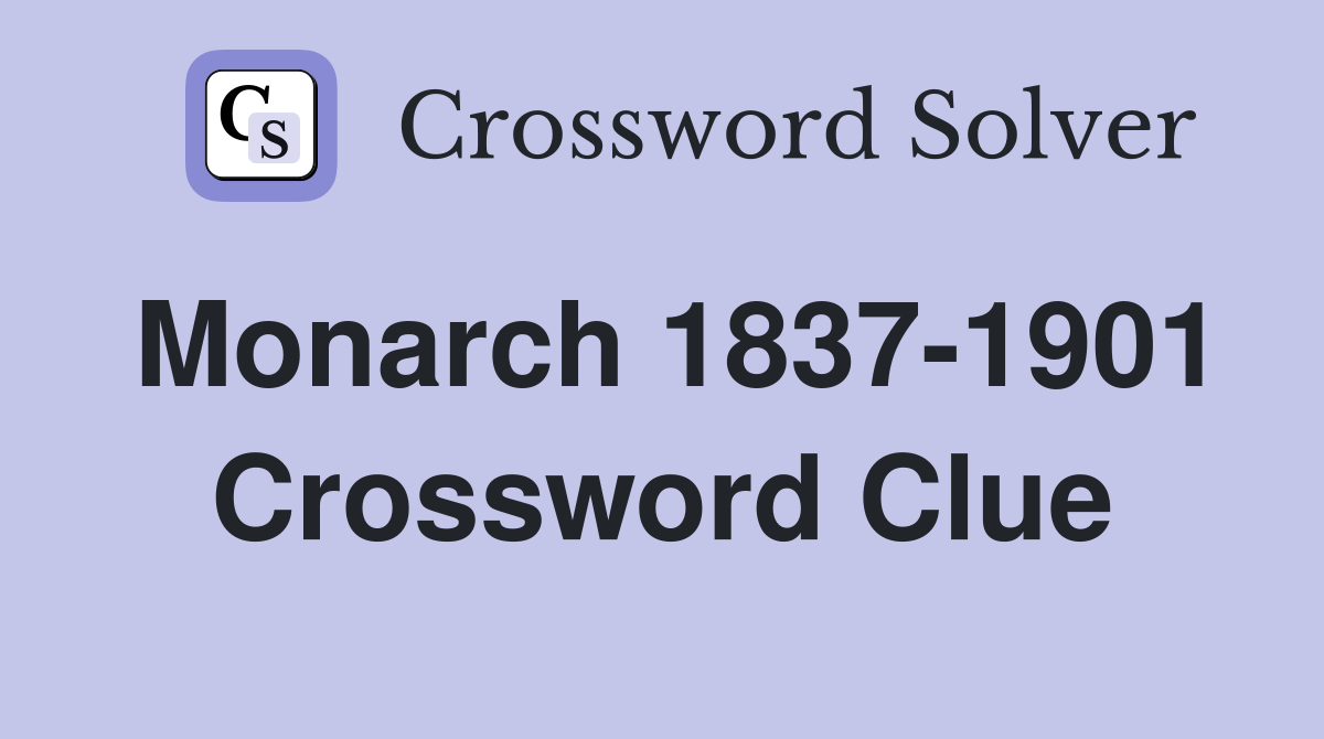 Monarch 1837-1901 Crossword Clue