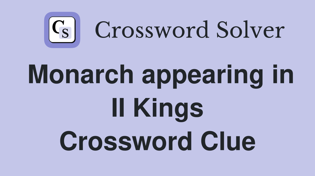 Monarch appearing in II Kings Crossword Clue