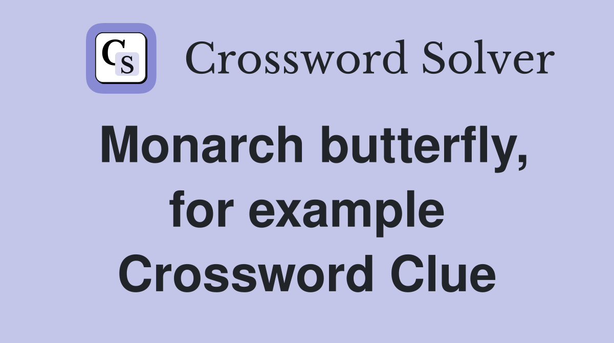 Monarch butterfly, for example Crossword Clue