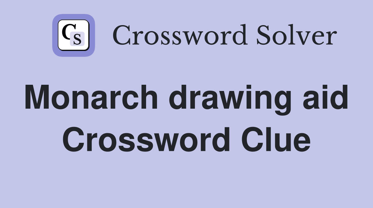 Monarch drawing aid  Crossword Clue