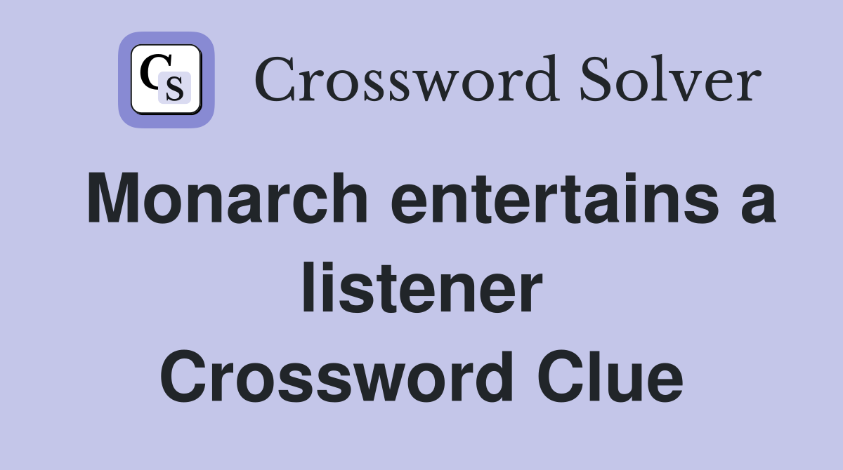 Monarch entertains a listener Crossword Clue