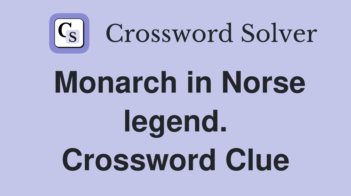 Monarch in Norse legend. Crossword Clue