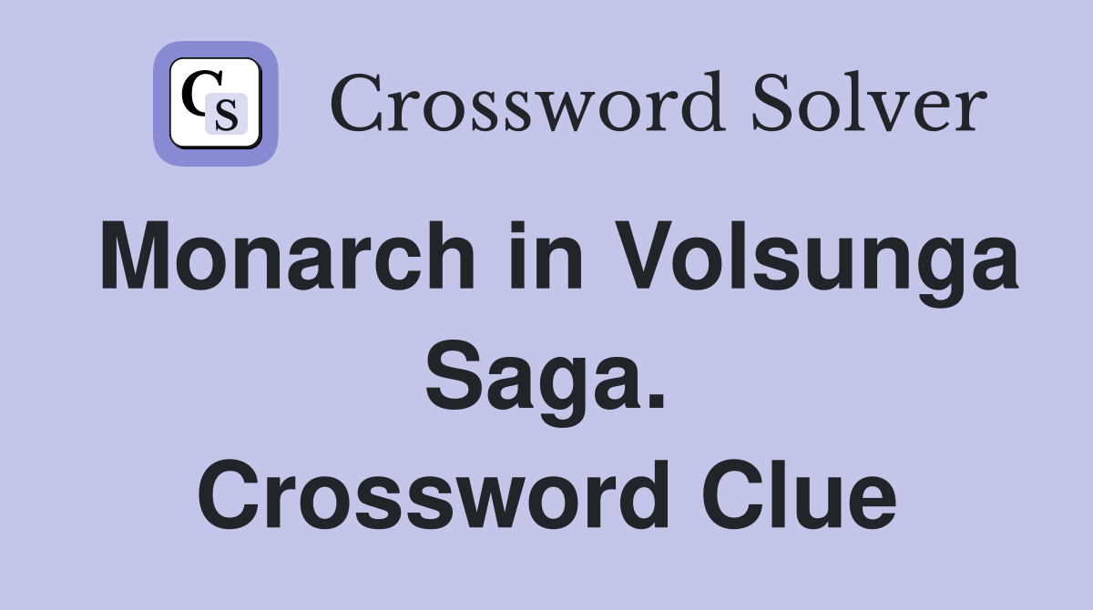 Monarch in Volsunga Saga. Crossword Clue