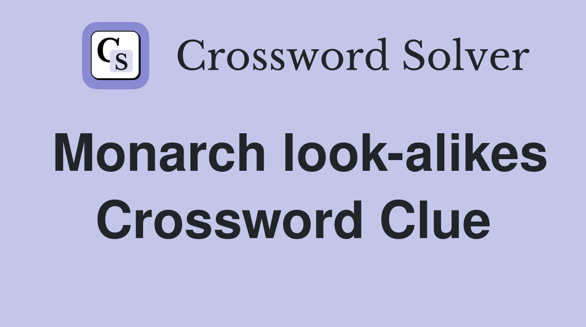 Monarch look-alikes Crossword Clue