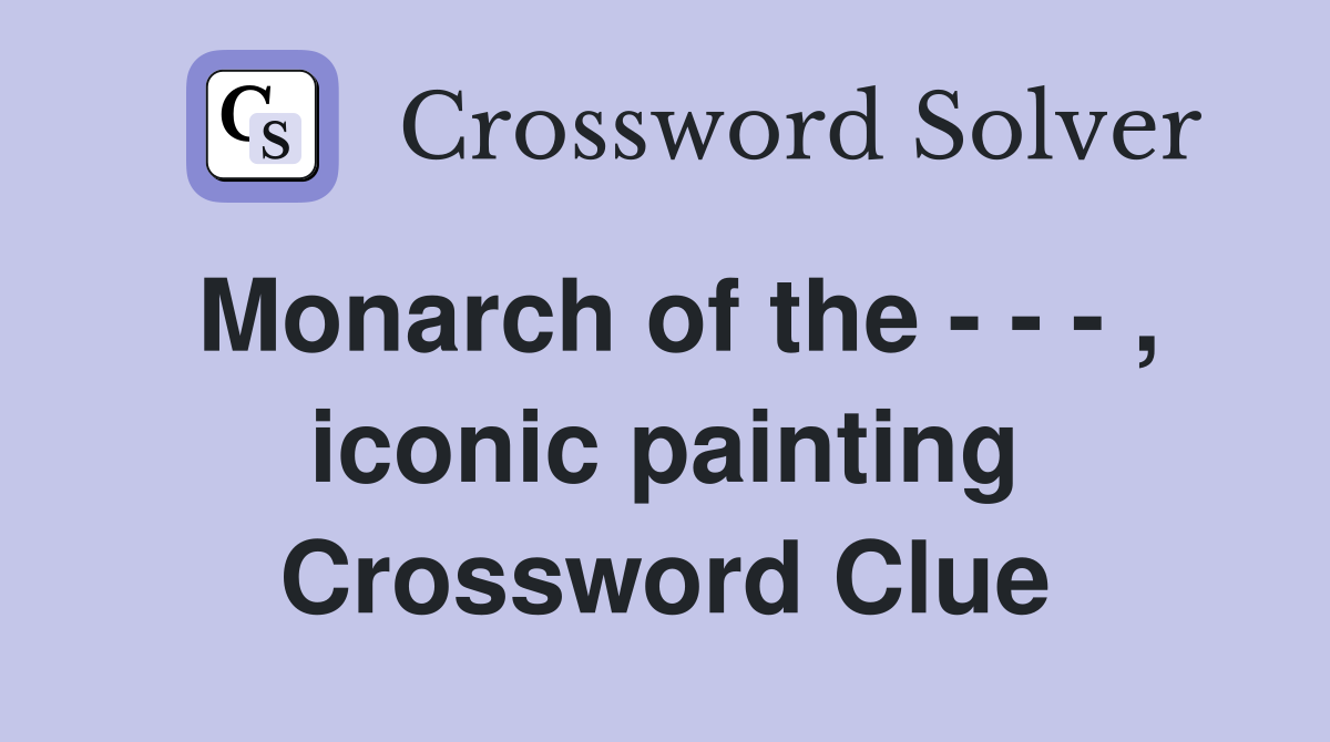 Monarch of the - - - , iconic painting Crossword Clue