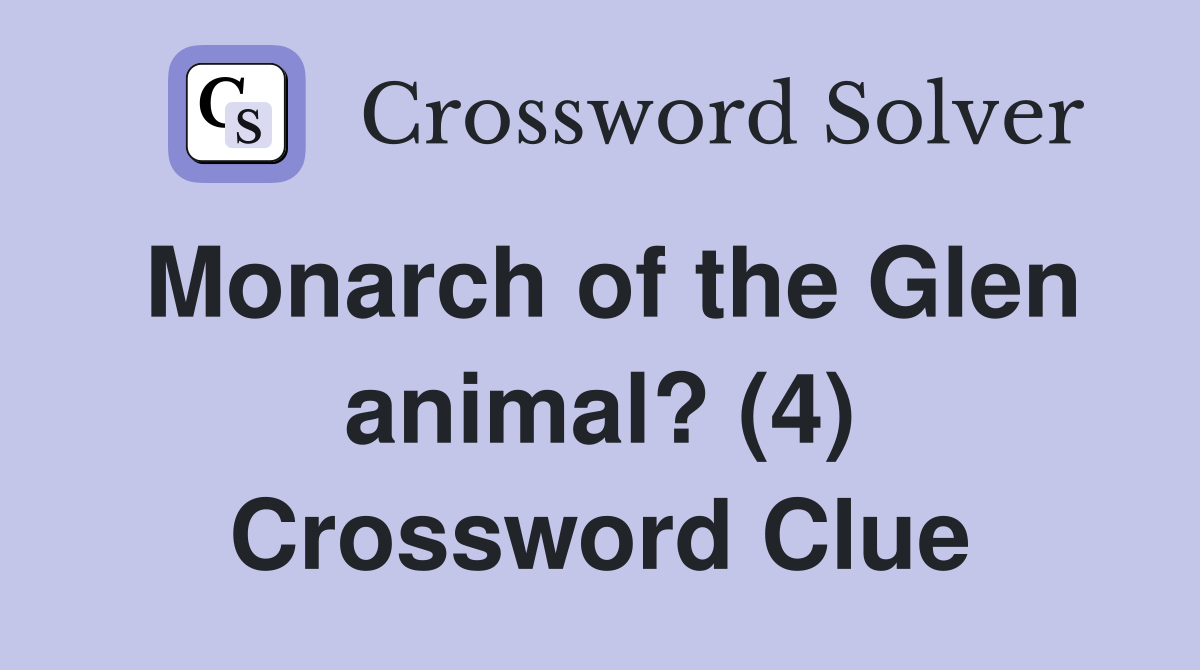 Monarch of the Glen animal? (4) Crossword Clue