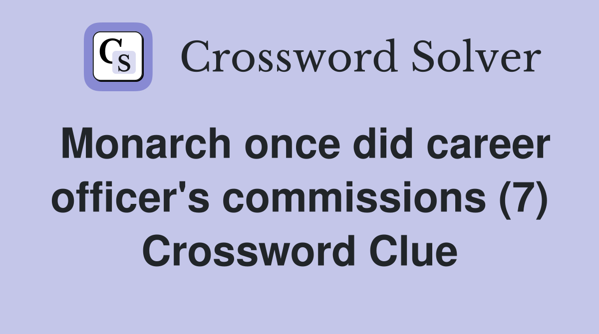 Monarch once did career officer's commissions (7) Crossword Clue