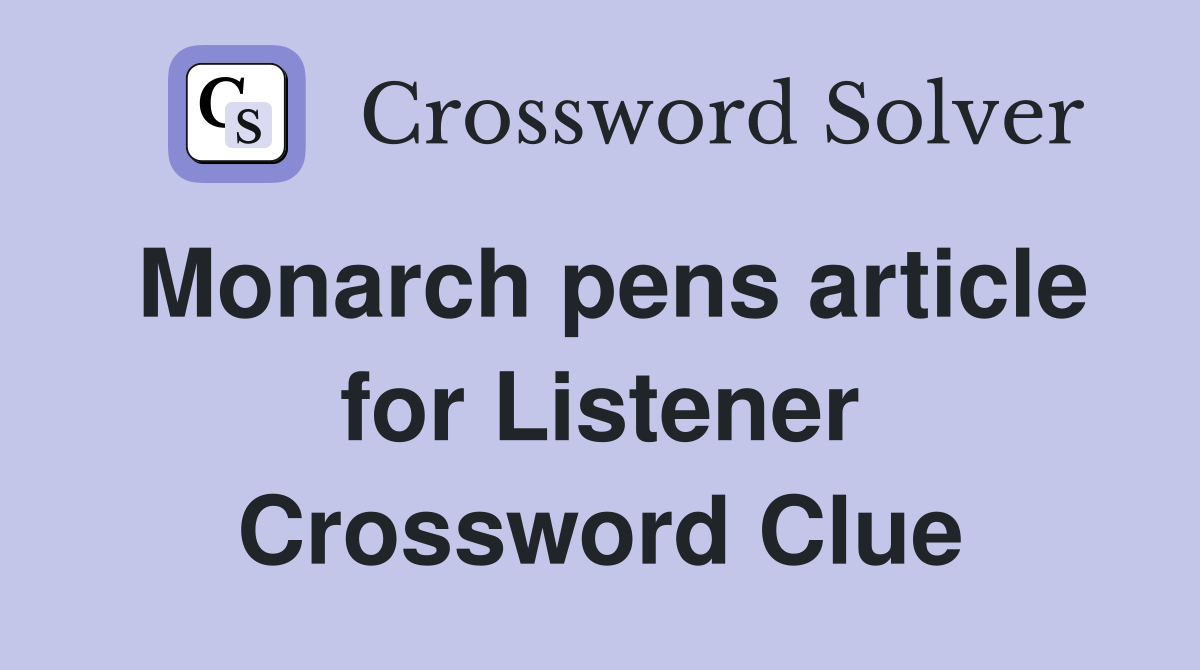 Monarch pens article for Listener Crossword Clue