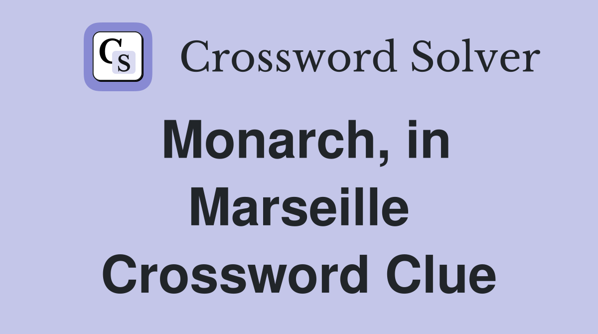 Monarch, in Marseille Crossword Clue