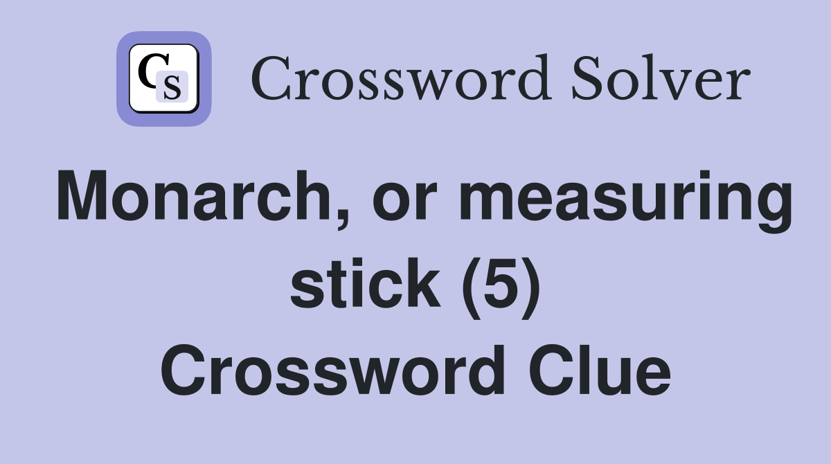Monarch, or measuring stick (5) Crossword Clue