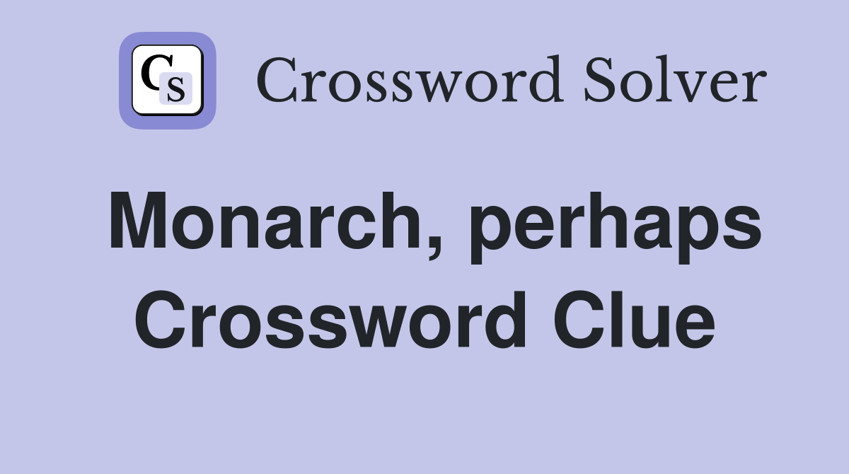 Monarch, perhaps Crossword Clue
