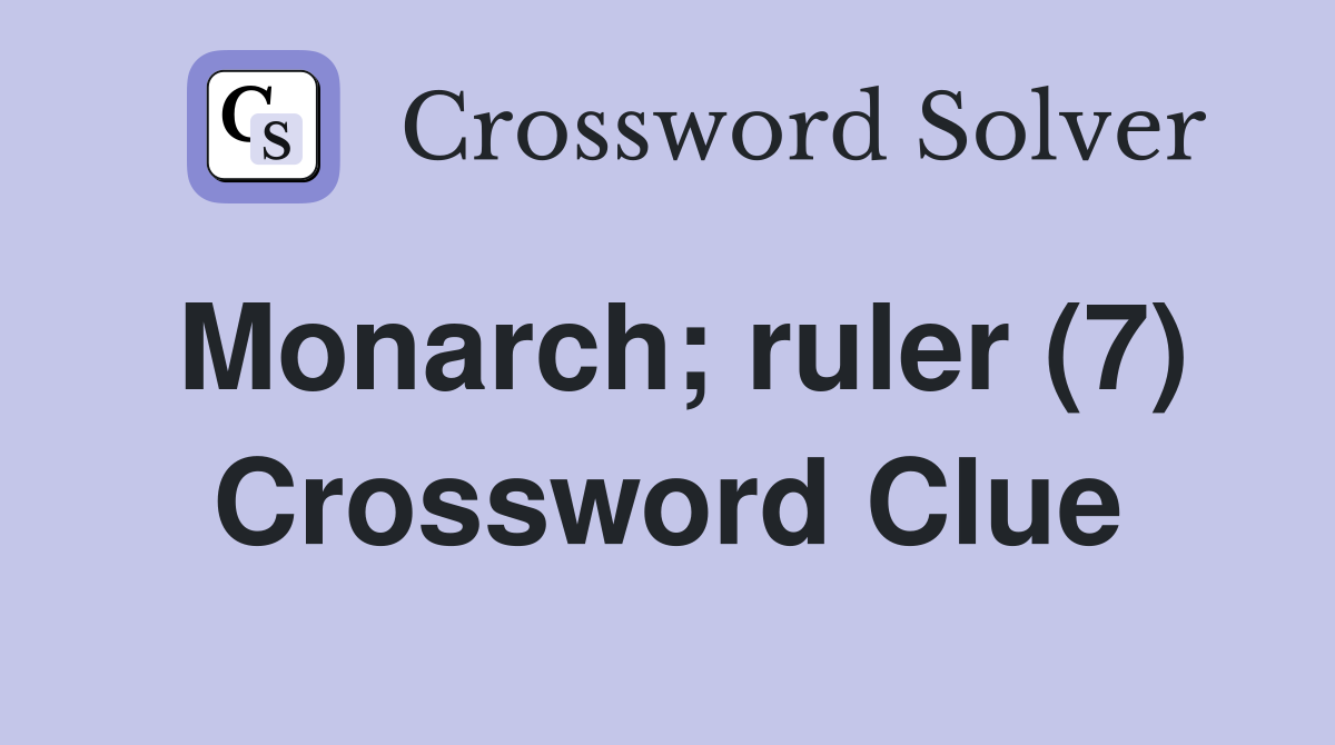 Monarch; ruler (7) Crossword Clue