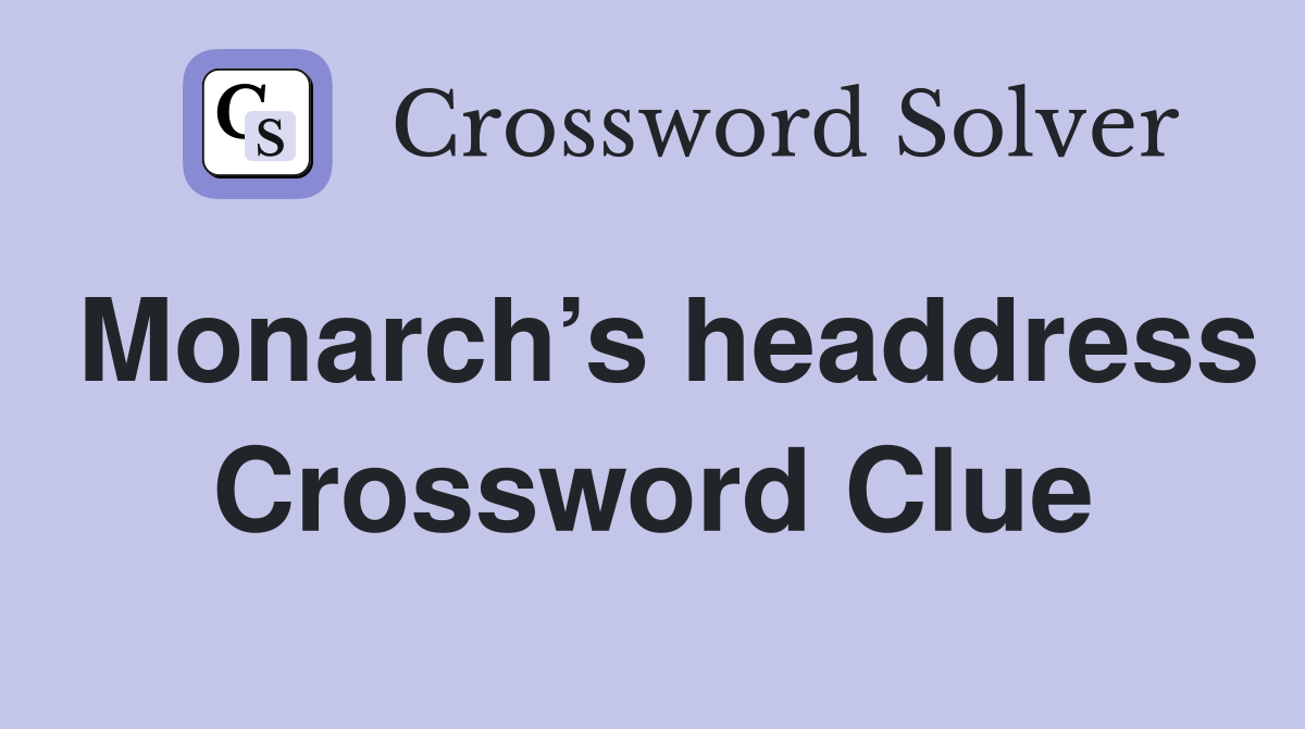 Monarch’s headdress Crossword Clue