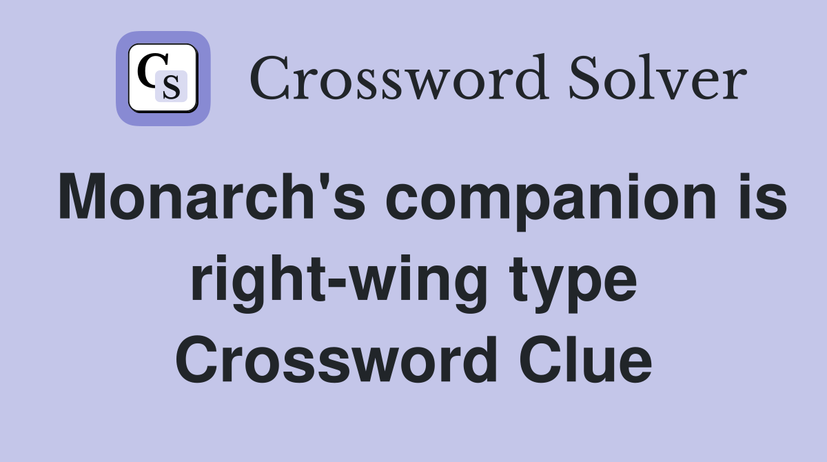 Monarch's companion is right-wing type Crossword Clue