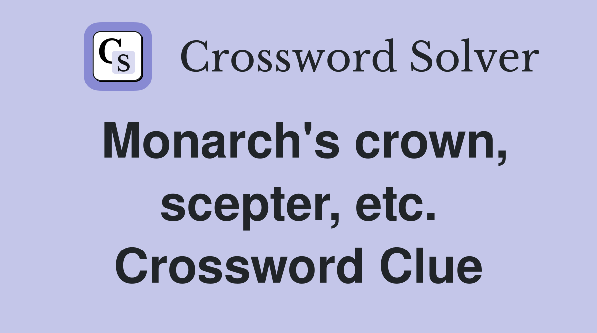 Monarch's crown, scepter, etc. Crossword Clue