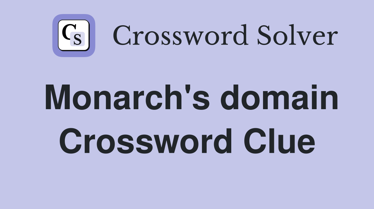 Monarch's domain Crossword Clue