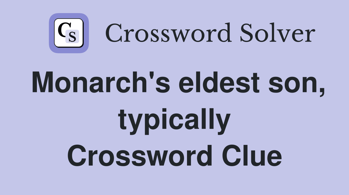 Monarch's eldest son, typically Crossword Clue