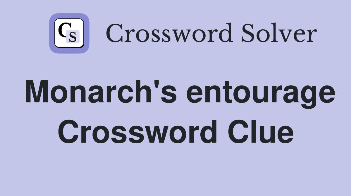Monarch's entourage Crossword Clue