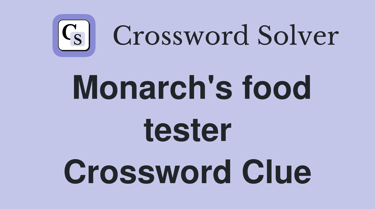 Monarch's food tester Crossword Clue
