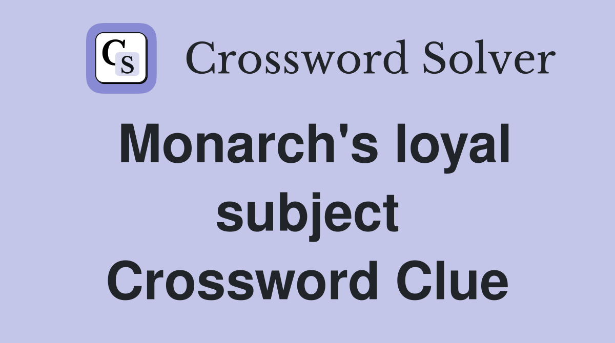 Monarch's loyal subject Crossword Clue