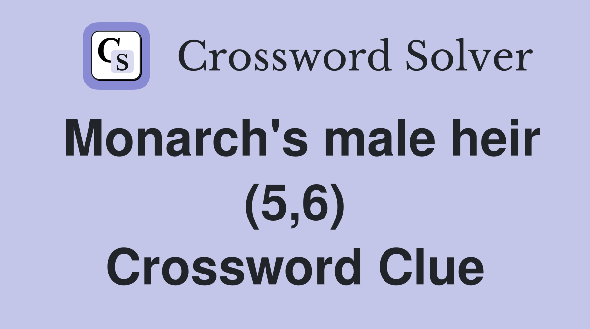Monarch's male heir (5,6) Crossword Clue
