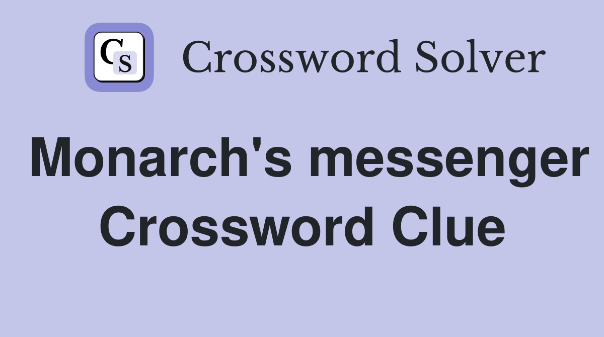 Monarch's messenger Crossword Clue