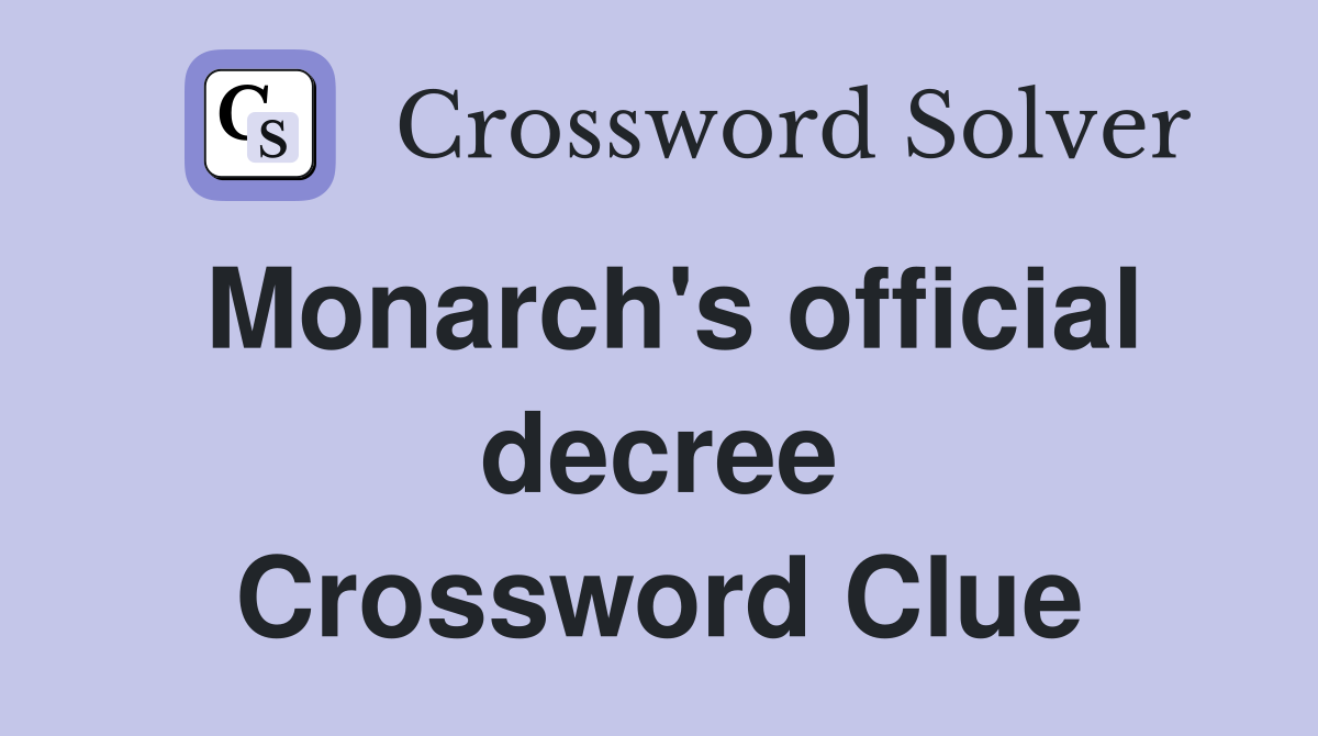 Monarch's official decree Crossword Clue