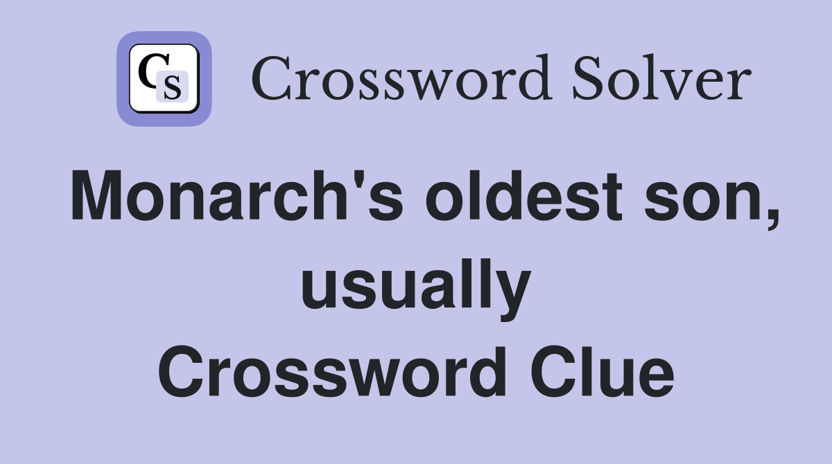 Monarch's oldest son, usually Crossword Clue