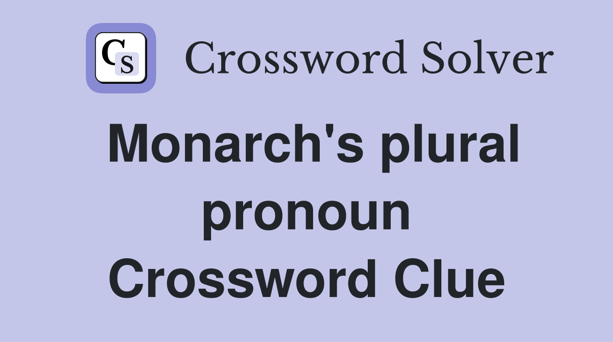 Monarch's plural pronoun Crossword Clue