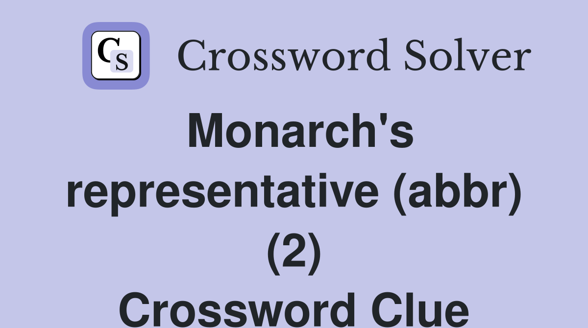 Monarch's representative (abbr) (2) Crossword Clue
